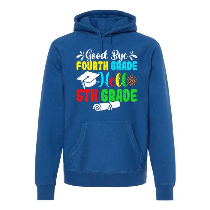 Fun Goodbye Fourth Grade Hello 5Th Grade Last Day Of School Great Gift Premium Hoodie