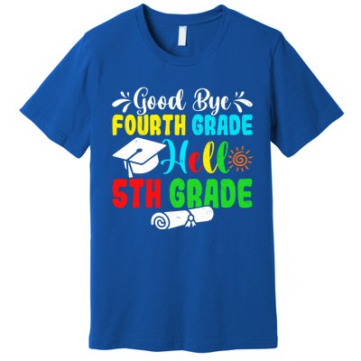 Fun Goodbye Fourth Grade Hello 5Th Grade Last Day Of School Great Gift Premium T-Shirt