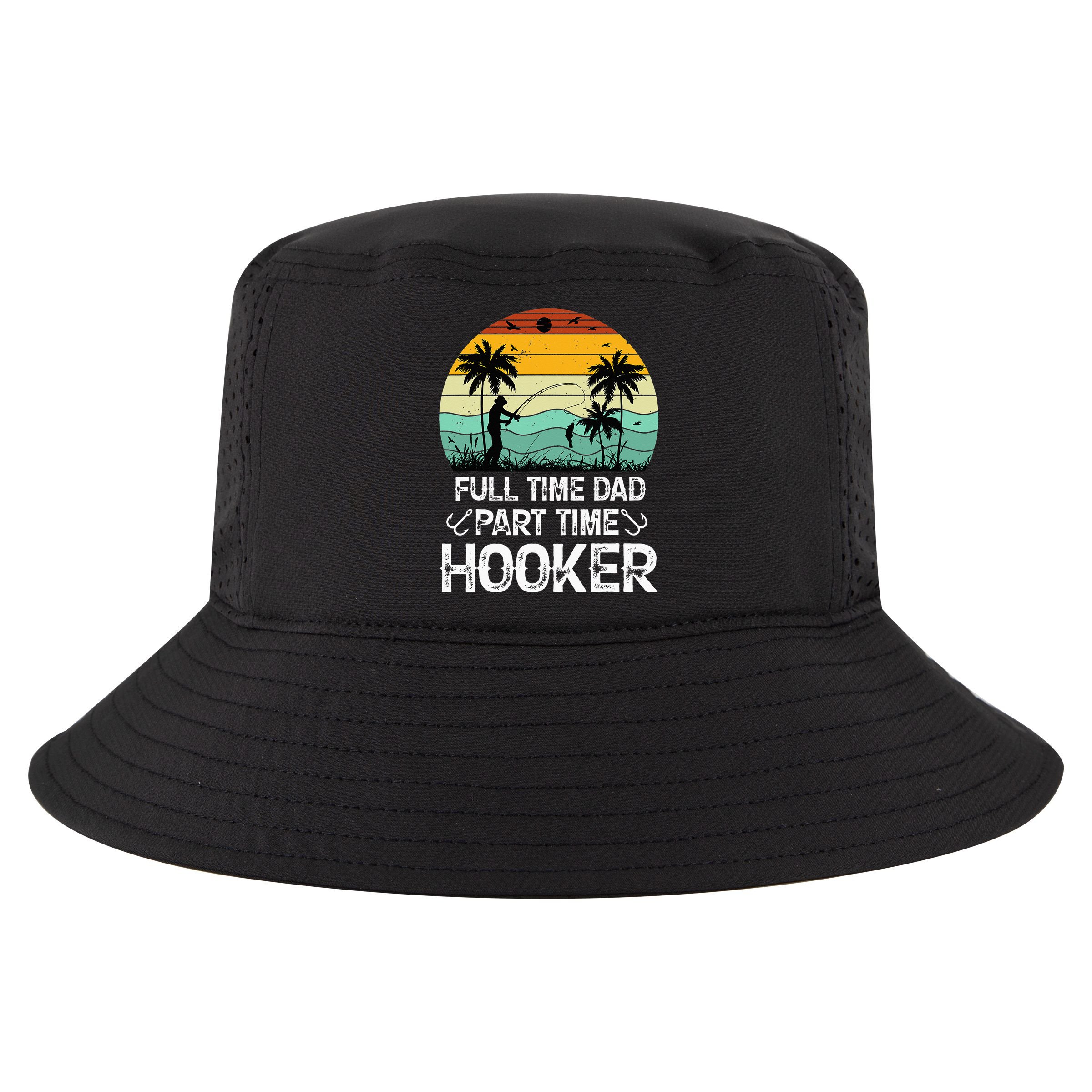 Fishing Gifts Full Time Dad Part Time Hooker Funny Cool Comfort Performance Bucket Hat