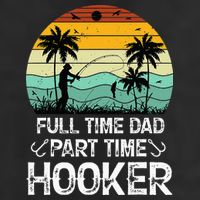 Fishing Gifts Full Time Dad Part Time Hooker Funny Cool Comfort Performance Bucket Hat