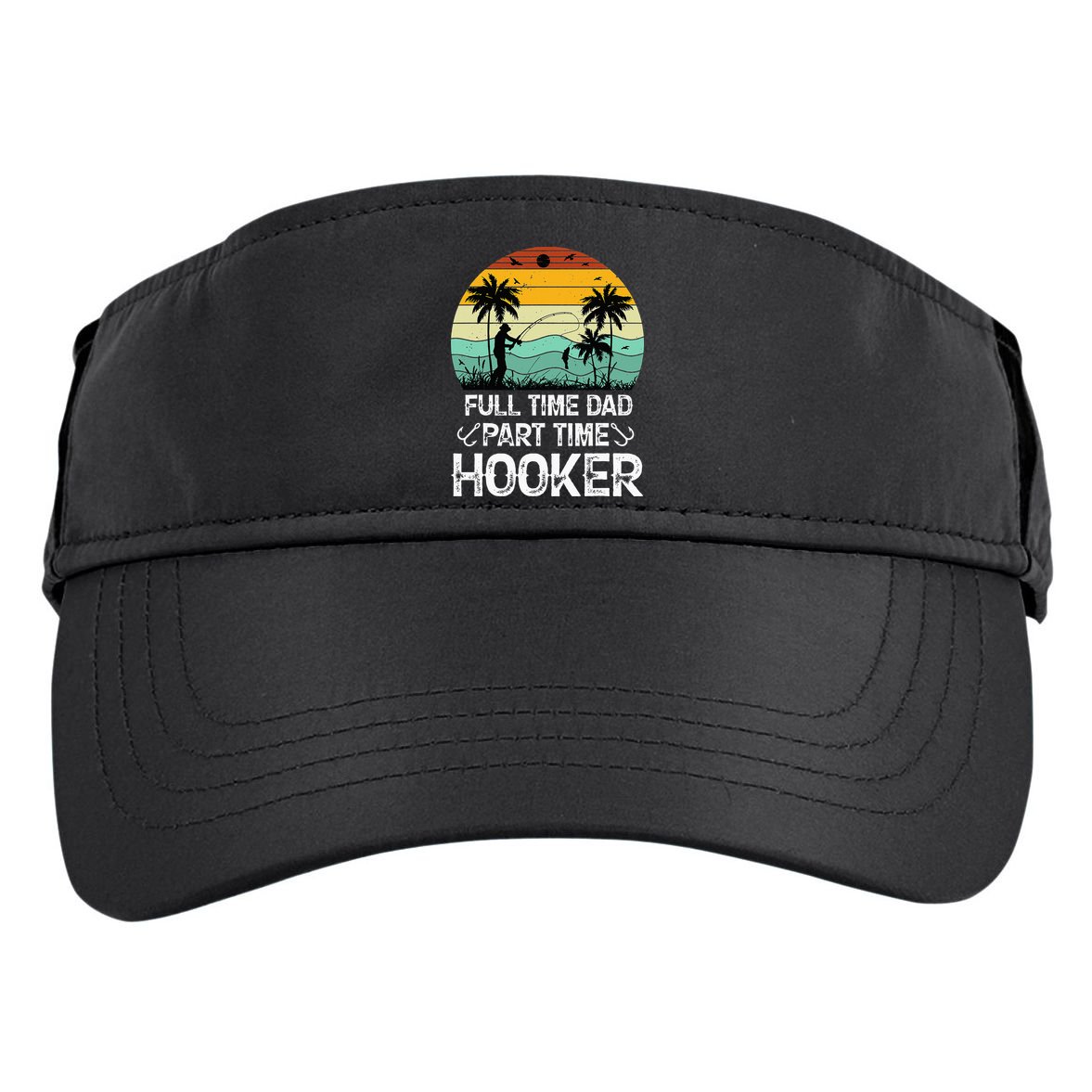 Fishing Gifts Full Time Dad Part Time Hooker Funny Adult Drive Performance Visor