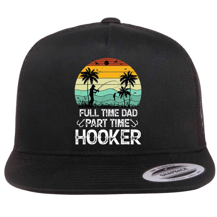 Fishing Gifts Full Time Dad Part Time Hooker Funny Flat Bill Trucker Hat
