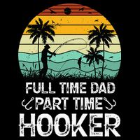 Fishing Gifts Full Time Dad Part Time Hooker Funny Flat Bill Trucker Hat