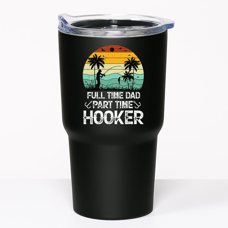 Fishing Gifts Full Time Dad Part Time Hooker Funny Tumbler