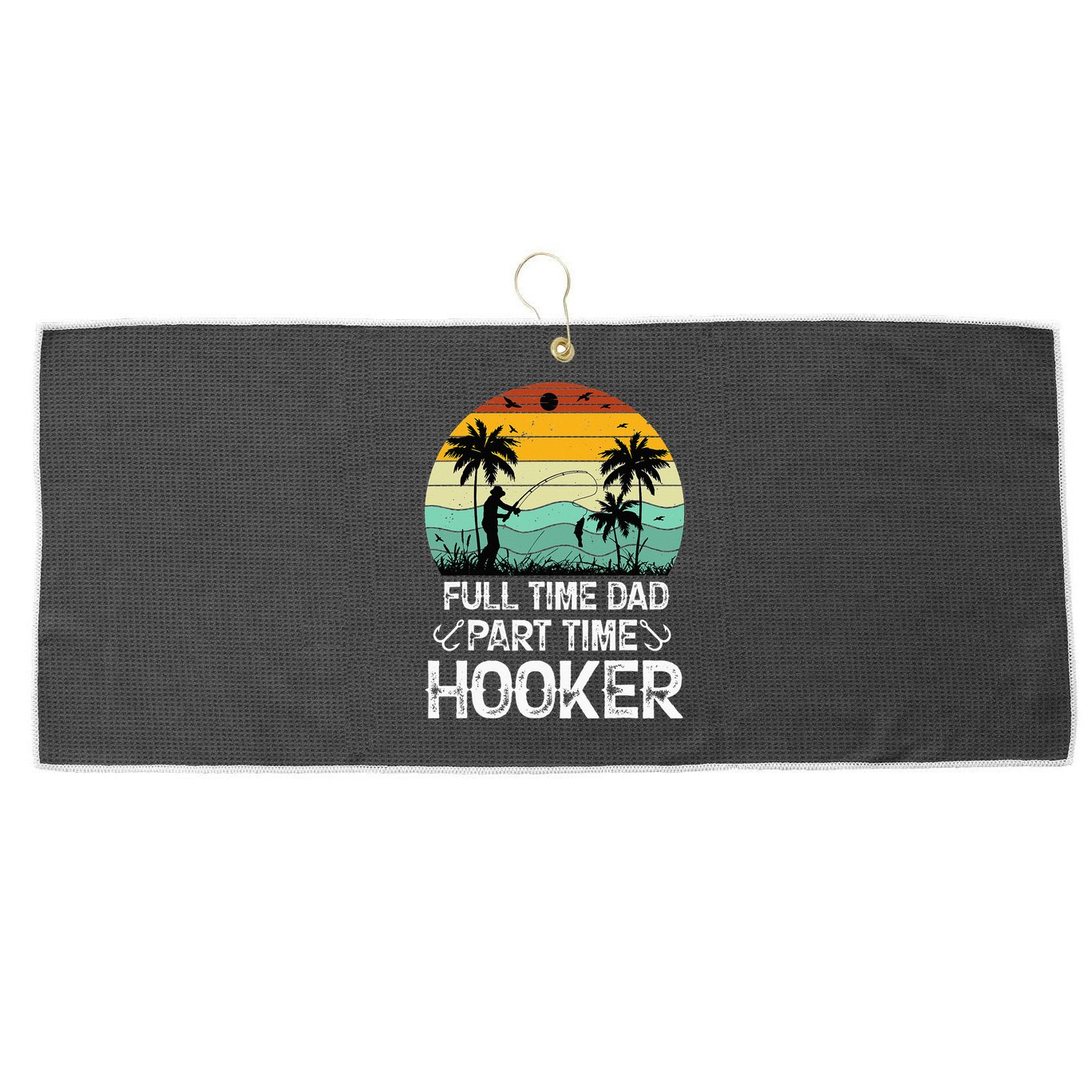 Fishing Gifts Full Time Dad Part Time Hooker Funny Large Microfiber Waffle Golf Towel