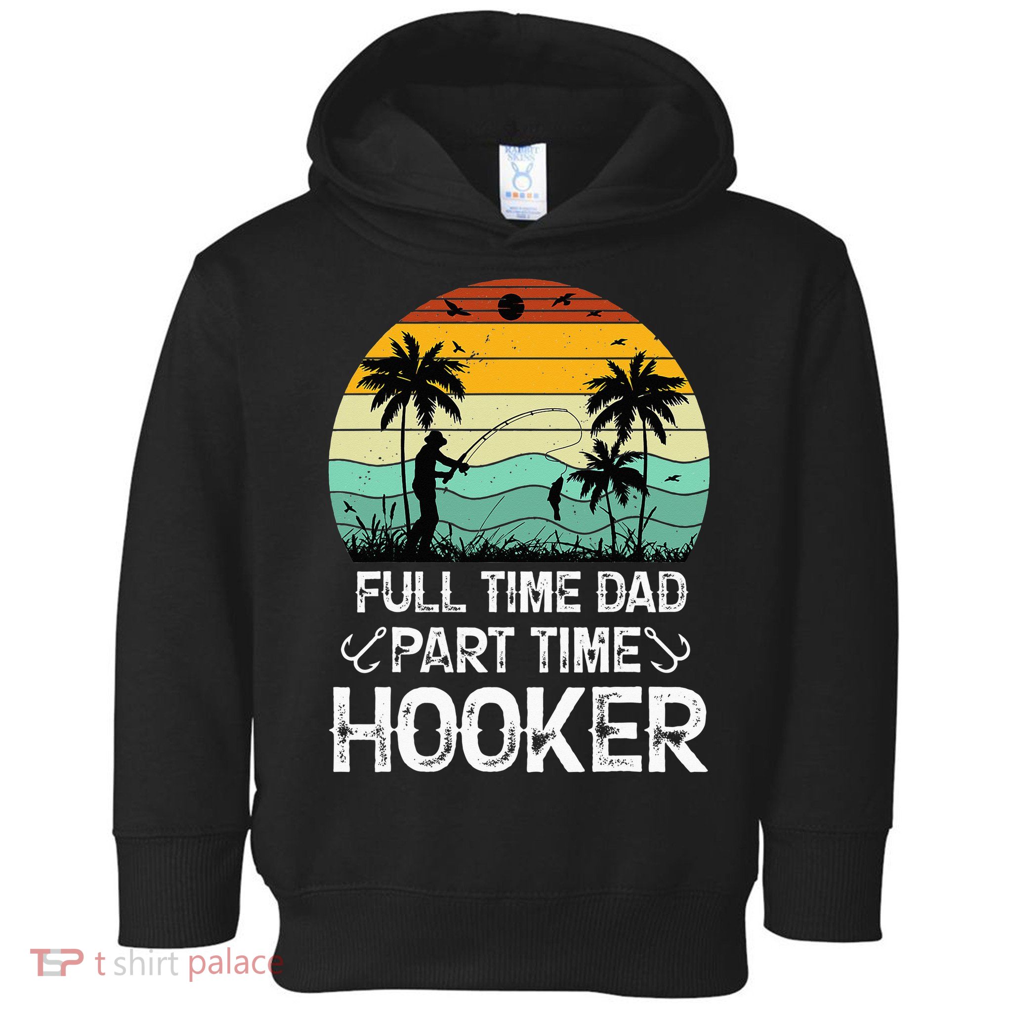 Fishing Gifts Full Time Dad Part Time Hooker Funny Toddler Hoodie