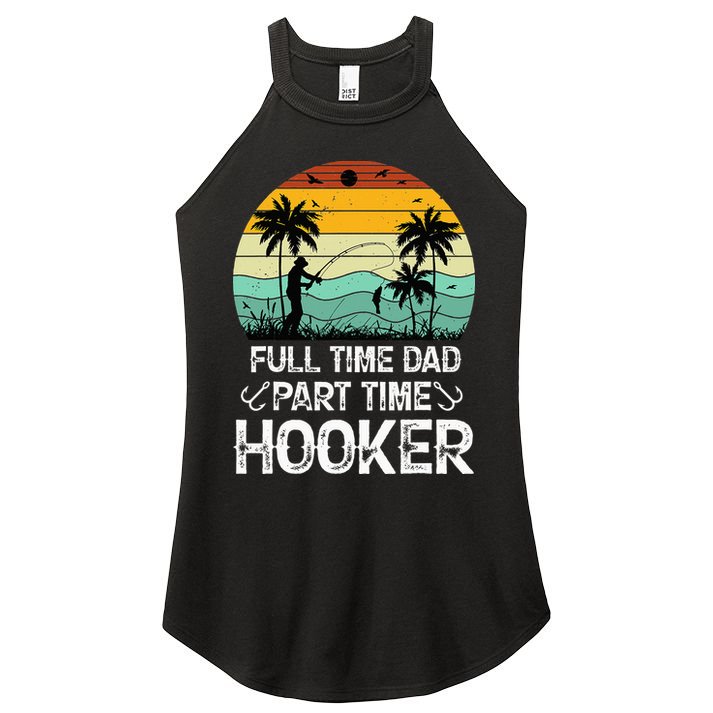 Fishing Gifts Full Time Dad Part Time Hooker Funny Women's Perfect Tri Rocker Tank
