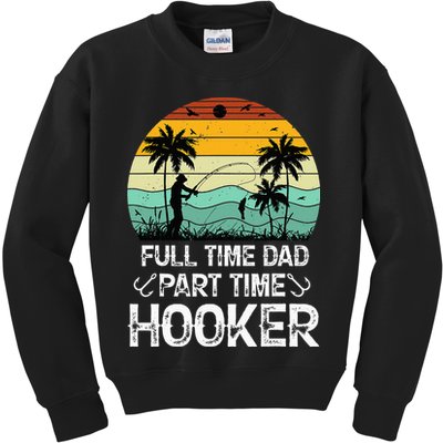 Fishing Gifts Full Time Dad Part Time Hooker Funny Kids Sweatshirt