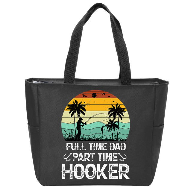 Fishing Gifts Full Time Dad Part Time Hooker Funny Zip Tote Bag