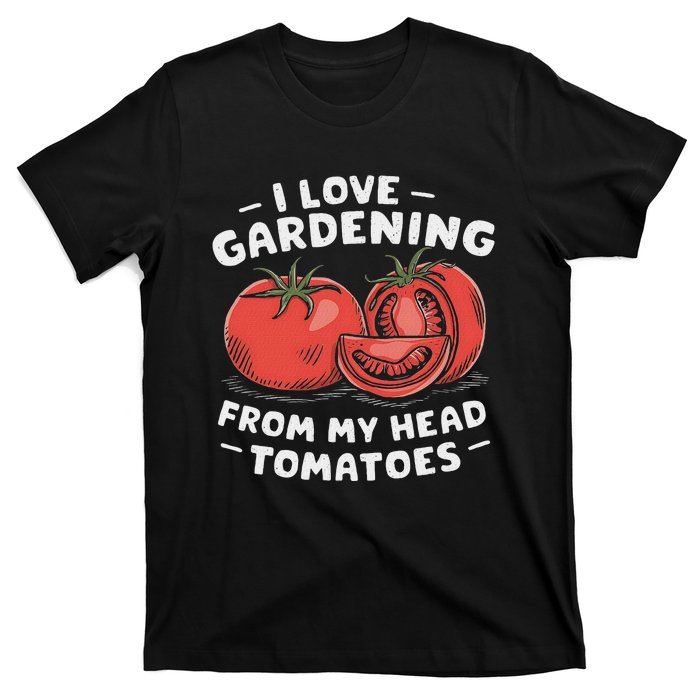 Funny Gardening From My Head Tomatoes T-Shirt