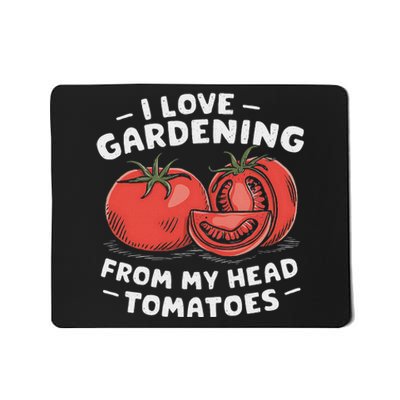 Funny Gardening From My Head Tomatoes Mousepad