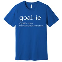 Funny Goalie Goalkeeper Definition Soccer Hockey Player Gift Meaningful Gift Premium T-Shirt