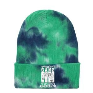 Funny Gaming Gift I Paused My Game To Celebrate Juneteenth Gift Tie Dye 12in Knit Beanie