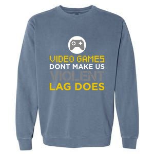 Funny Gaming Gift Games DonT Make Us Violent Lag Does Gift Garment-Dyed Sweatshirt