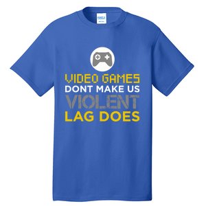 Funny Gaming Gift Games DonT Make Us Violent Lag Does Gift Tall T-Shirt