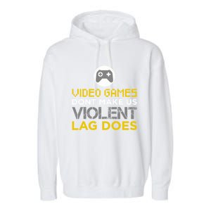 Funny Gaming Gift Games DonT Make Us Violent Lag Does Gift Garment-Dyed Fleece Hoodie