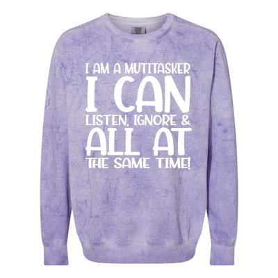 Fun Great Gift I Am A Multitasker I Can Listen And Forget Gift Colorblast Crewneck Sweatshirt