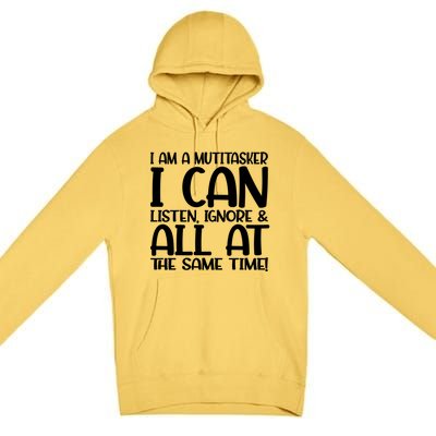 Fun Great Gift I Am A Multitasker I Can Listen And Forget Gift Premium Pullover Hoodie