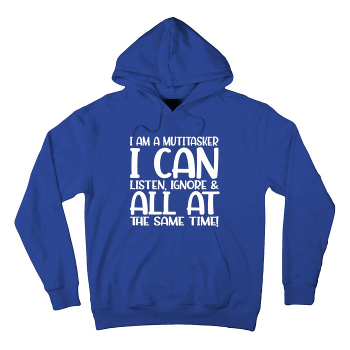 Fun Great Gift I Am A Multitasker I Can Listen And Forget Gift Hoodie