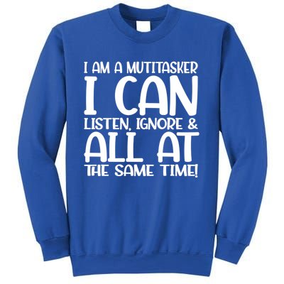 Fun Great Gift I Am A Multitasker I Can Listen And Forget Gift Sweatshirt