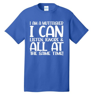 Fun Great Gift I Am A Multitasker I Can Listen And Forget Gift Tall T-Shirt