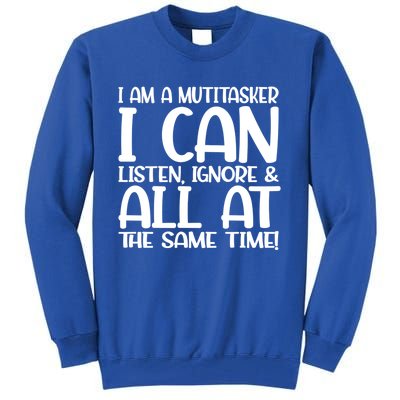 Fun Great Gift I Am A Multitasker I Can Listen And Forget Gift Tall Sweatshirt