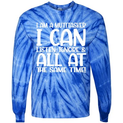 Fun Great Gift I Am A Multitasker I Can Listen And Forget Gift Tie-Dye Long Sleeve Shirt