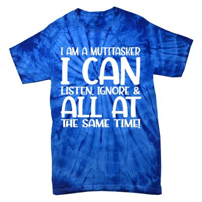 Fun Great Gift I Am A Multitasker I Can Listen And Forget Gift Tie-Dye T-Shirt