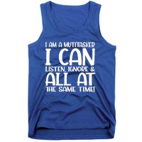 Fun Great Gift I Am A Multitasker I Can Listen And Forget Gift Tank Top