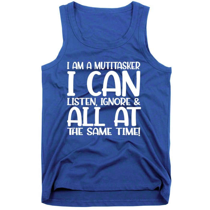 Fun Great Gift I Am A Multitasker I Can Listen And Forget Gift Tank Top