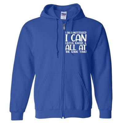 Fun Great Gift I Am A Multitasker I Can Listen And Forget Gift Full Zip Hoodie