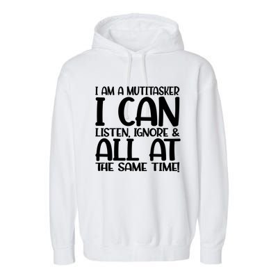 Fun Great Gift I Am A Multitasker I Can Listen And Forget Gift Garment-Dyed Fleece Hoodie