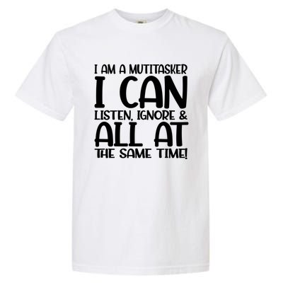 Fun Great Gift I Am A Multitasker I Can Listen And Forget Gift Garment-Dyed Heavyweight T-Shirt