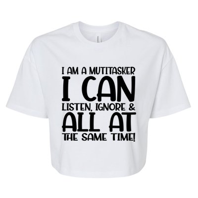 Fun Great Gift I Am A Multitasker I Can Listen And Forget Gift Bella+Canvas Jersey Crop Tee