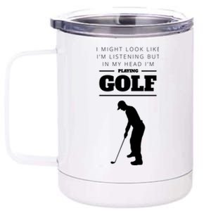 Funny Golf Gift In My Head IM Playing Golf 12 oz Stainless Steel Tumbler Cup