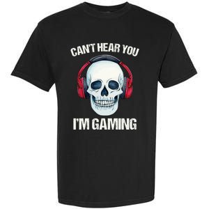 Funny Gamer Gift Skull Headset CanT Hear You IM Gaming Gift Garment-Dyed Heavyweight T-Shirt