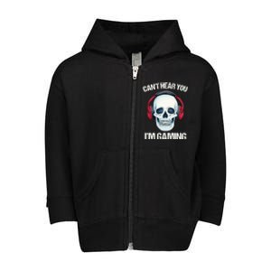 Funny Gamer Gift Skull Headset CanT Hear You IM Gaming Gift Toddler Zip Fleece Hoodie