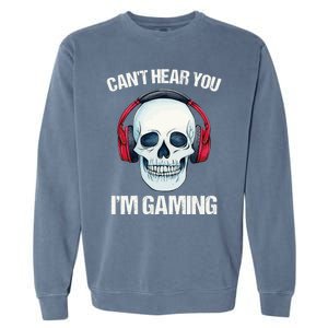 Funny Gamer Gift Skull Headset CanT Hear You IM Gaming Gift Garment-Dyed Sweatshirt