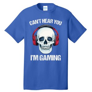 Funny Gamer Gift Skull Headset CanT Hear You IM Gaming Gift Tall T-Shirt