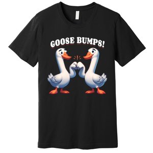 Funny Goose Goosebumps Silly Bumps Premium T-Shirt