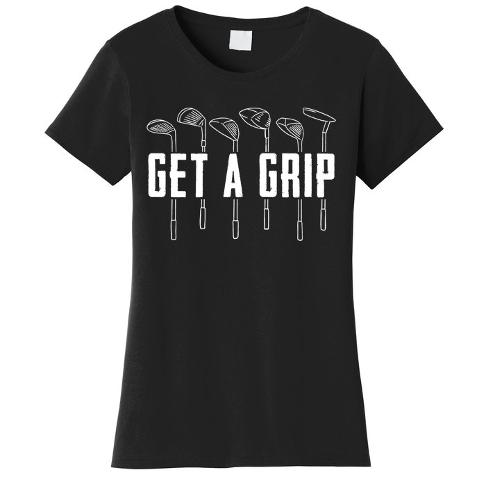 Funny Golfer Golfing Golf Get A Grip Golf Gift Women's T-Shirt