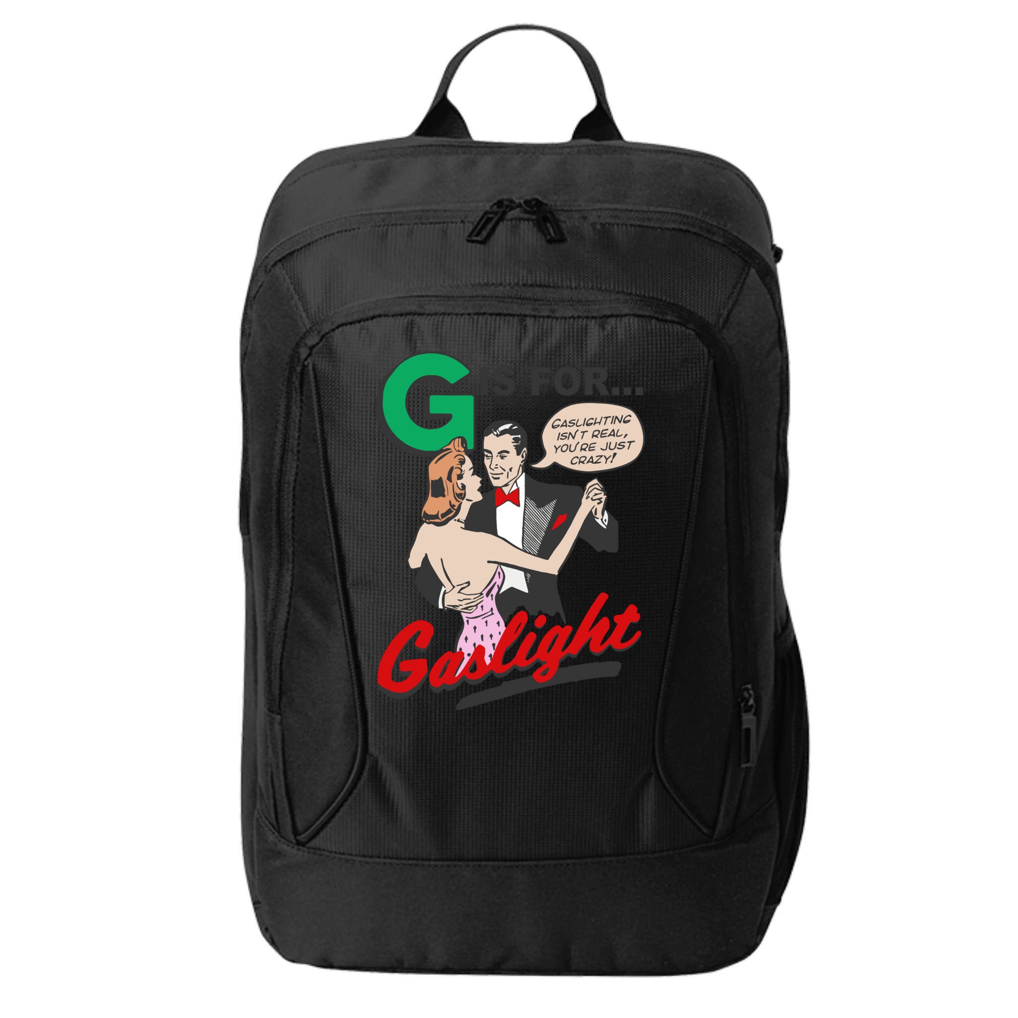G For Gaslight, Gaslighting Isn’t Real, You’re Just Crazy Funny Quote City Backpack