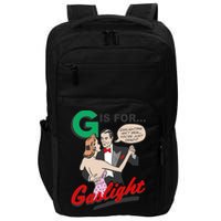 G For Gaslight, Gaslighting Isn’t Real, You’re Just Crazy Funny Quote Impact Tech Backpack