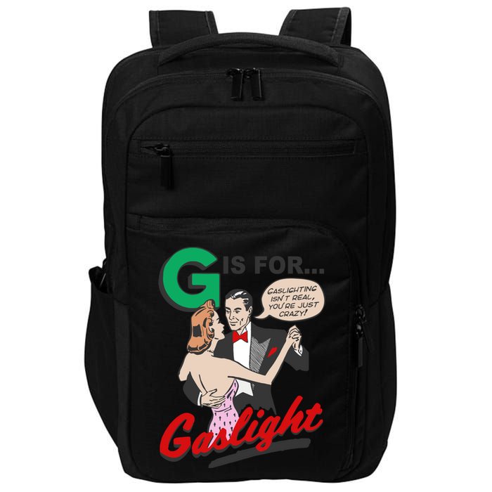 G For Gaslight, Gaslighting Isn’t Real, You’re Just Crazy Funny Quote Impact Tech Backpack