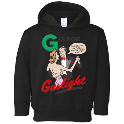 G For Gaslight, Gaslighting Isn’t Real, You’re Just Crazy Funny Quote Toddler Hoodie