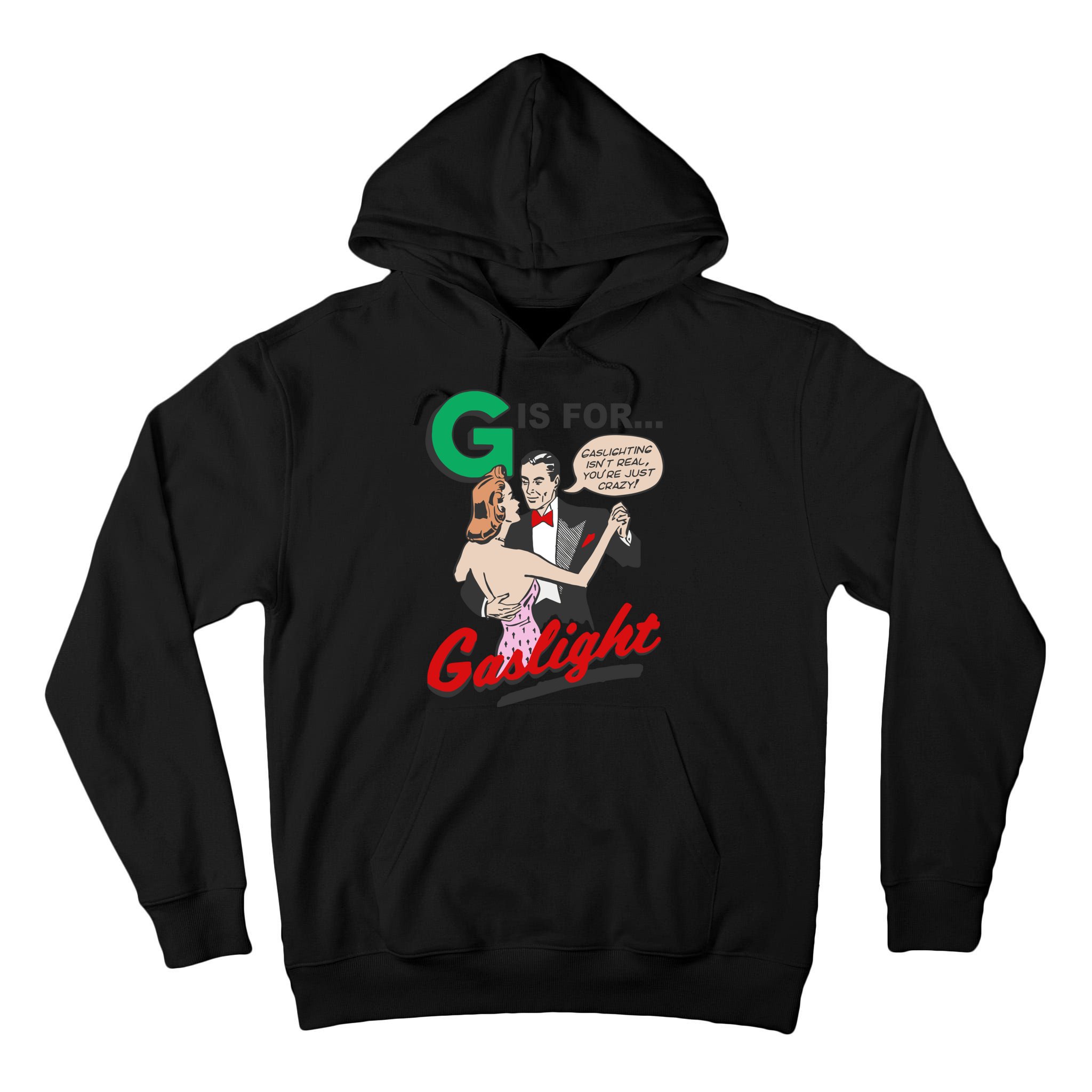 G For Gaslight, Gaslighting Isn’t Real, You’re Just Crazy Funny Quote Tall Hoodie