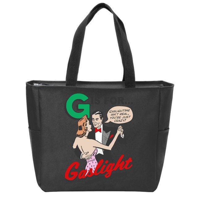G For Gaslight, Gaslighting Isn’t Real, You’re Just Crazy Funny Quote Zip Tote Bag