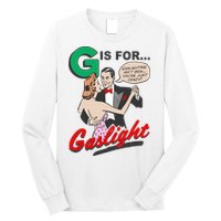 G For Gaslight, Gaslighting Isn’t Real, You’re Just Crazy Funny Quote Long Sleeve Shirt