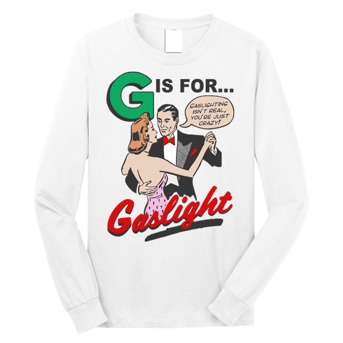 G For Gaslight, Gaslighting Isn’t Real, You’re Just Crazy Funny Quote Long Sleeve Shirt