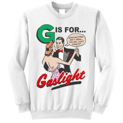 G For Gaslight, Gaslighting Isn’t Real, You’re Just Crazy Funny Quote Sweatshirt